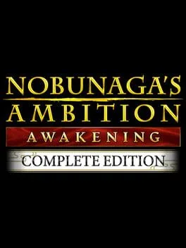 Nobunaga's Ambition: Awakening Complete Edition