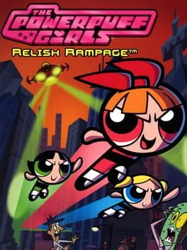 Powerpuff Girls Relish Rampage